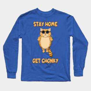 STAY HOME GET CHONKY Long Sleeve T-Shirt